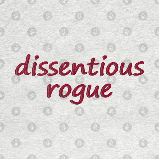 Dissentious Rogue - dissent by Quipplepunk